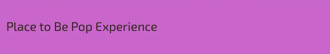 Place to Be Pop Experience